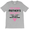 I'm Your Mother's Day Gift Dad Says You're Welcome Baby Girl T-Shirt