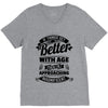 If Things Get Better With Age Then I'm Approaching Magnificent V-Neck Tee