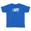 dope Toddler T-shirt