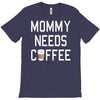 mommy needs coffee T-Shirt
