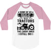Some Of Us Grew Up Playing With Tractors The Lucky Ones Still Do 3/4 Sleeve Shirt
