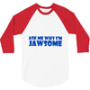 ask me why i'm jawsome 3/4 Sleeve Shirt