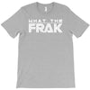 what the frak T-Shirt