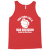 you look like a bad decision come on over here Tank Top
