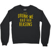 drunk me had their reasons Crewneck Sweatshirt