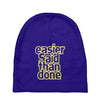 easier said than done Baby Beanies