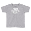 young beautiful deadly Toddler T-shirt