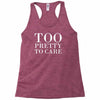 too pretty to care Racerback Tank