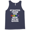 started from the closet now we are queer Tank Top