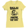Back Off I Have A Crazy Pawpaw And I am not Afraid To Use Him Ladies Fitted T-Shirt
