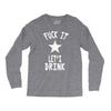 fuck it let's drink t shirt Long Sleeve Shirts
