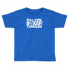 full time boxer cuddler Toddler T-shirt