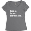 hang on. let me overthink this.. Popular T shirts Women's Triblend Scoop T-shirt