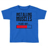 new installing muscle Toddler T-shirt