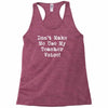 don't make me use my teacher voice Racerback Tank