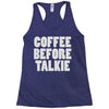 coffee before talkee Racerback Tank