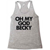 oh my god becky Racerback Tank