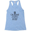 QUEENS ARE BORN IN JULY Racerback Tank