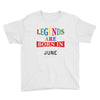 legends are born june Youth Tee