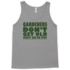 gardeners don&rsquo;t get old, ideal gift or christmas present. Tank Top