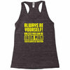 always be yourself unless you can be iron man Racerback Tank