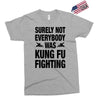 Surely Not Everybody Was Kung Fu Fighting Exclusive T-shirt