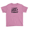 i can't adult today Youth Tee
