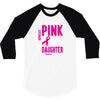 I Wear Pink For My Daughter (Breast Cancer Awareness) 3/4 Sleeve Shirt