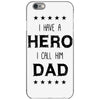 i have a hero i call him dad iPhone 6/6s Case