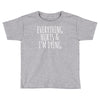 everything hurts and i&rsquo;m dying Toddler T-shirt
