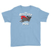 rescued by pug Youth Tee