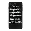 i'm an engineer i'm good at math iPhone 7 Plus Case