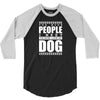 More People I Meet More I Love My Dog 3/4 Sleeve Shirt