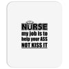 nurse my job is to help your ass not kiss it Mousepad