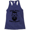 real man dont shave Racerback Tank
