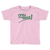 only the best Toddler T-shirt