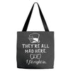 They're All Mad Here. I fit right in Tote Bags