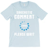 sarcastic comment loading T-Shirt