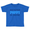 have no fear poppy is here Toddler T-shirt
