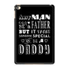 any man can be a father but it takes someone special to be a daddy 2 iPad Mini 4