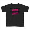 well behaved women seldom make history Toddler T-shirt