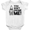 you don't gnome me! Baby Onesie
