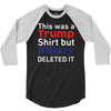 this was a trump shirt but hillary deleted it 3/4 Sleeve Shirt