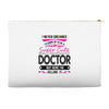 I Never Dreamed I d Grow Up To Be A Super Cute Doctor But Here I'm Kil Accessory Pouches