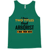 I Have Two Titles Dad And Arborist And I Rock Them Both Tank Top