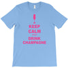 keep calm and drink champagne T-Shirt
