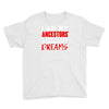 my ancestors wildest dream Youth Tee