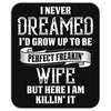 Perfect Freakin Wife Mousepad