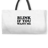 blink if you want me Weekender Totes