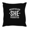 nevertheless   she persisted Throw Pillow